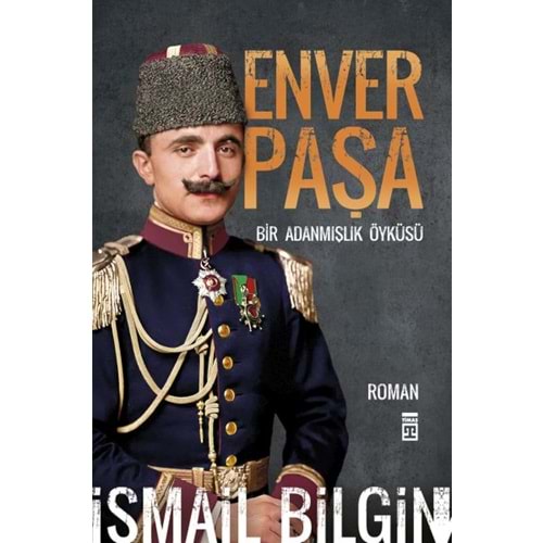 Enver Paşa - Bir Adanmışlık Öyküsü