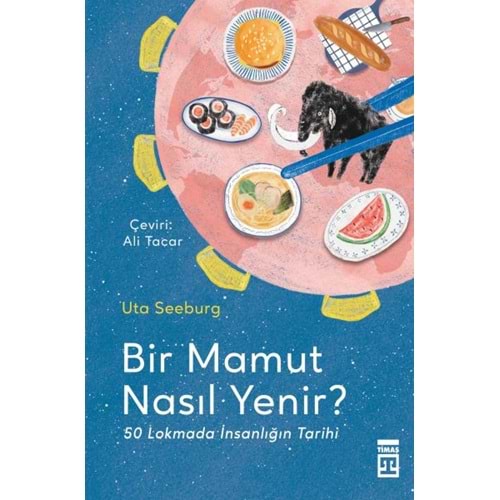 Bir Mamut Nasıl Yenir 50 Lokmada İnsanlığın Tarihi