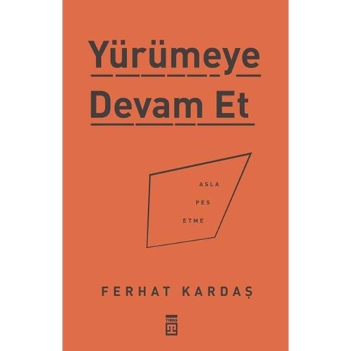 Yürümeye Devam Et Asla Pes Etme