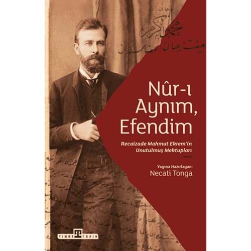 Nur-ı Aynım Efendim: Recaizade'nin Unutulmuş Mektupları