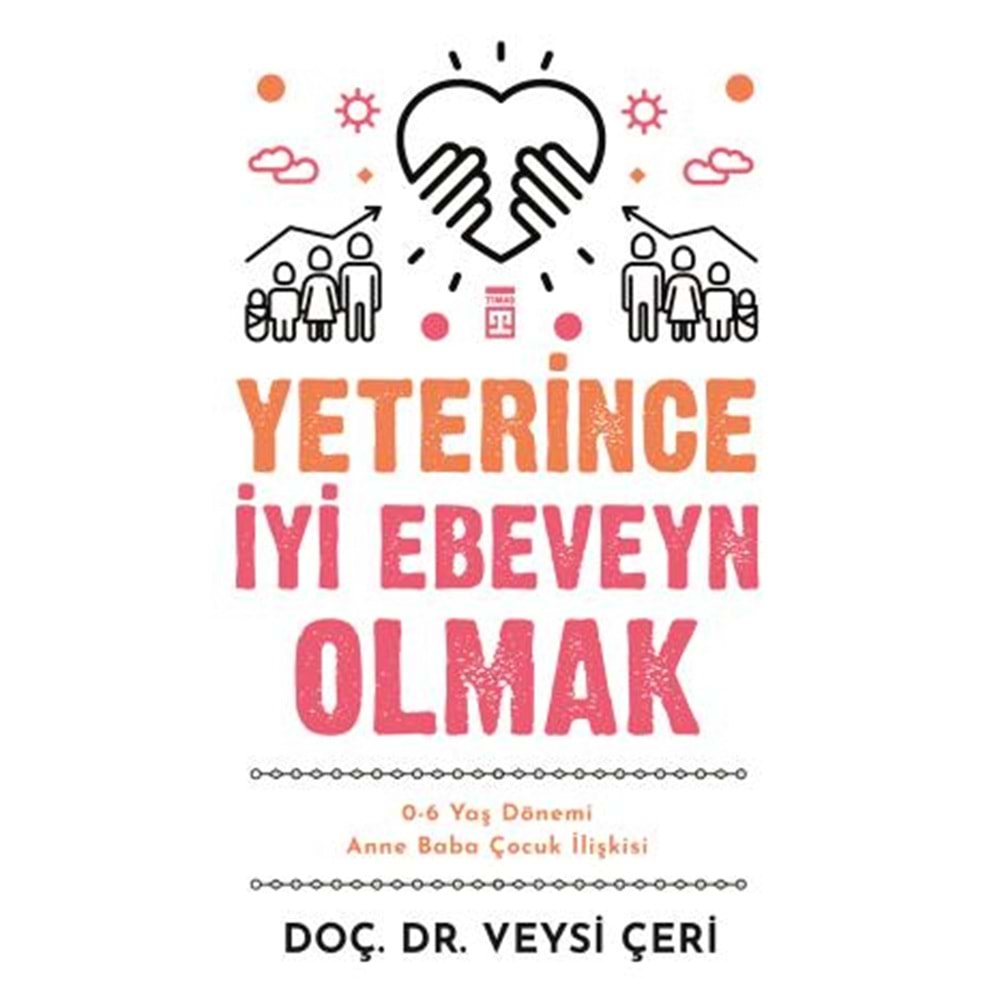 Yeterince İyi Ebeveyn Olmak ve 0 6 Yaş Dönemi Anne Baba Çocuk İlişkisi