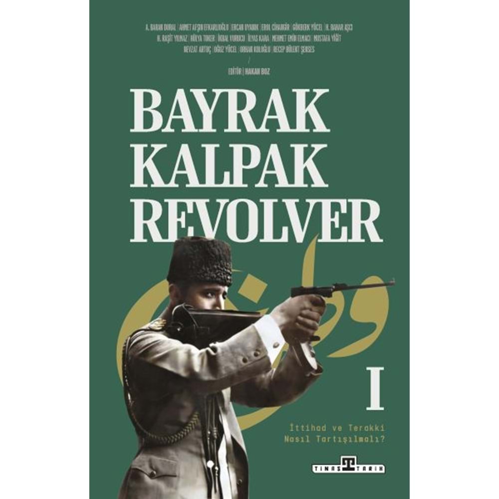 Bayrak Kalpak Revolver İttihad ve Terakki Nasıl Tartışılmalı?