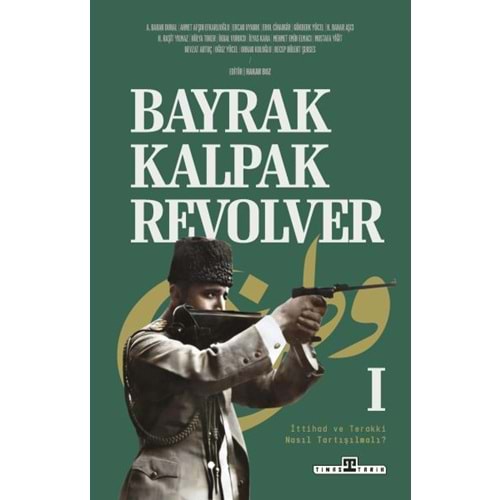 Bayrak Kalpak Revolver İttihad ve Terakki Nasıl Tartışılmalı?