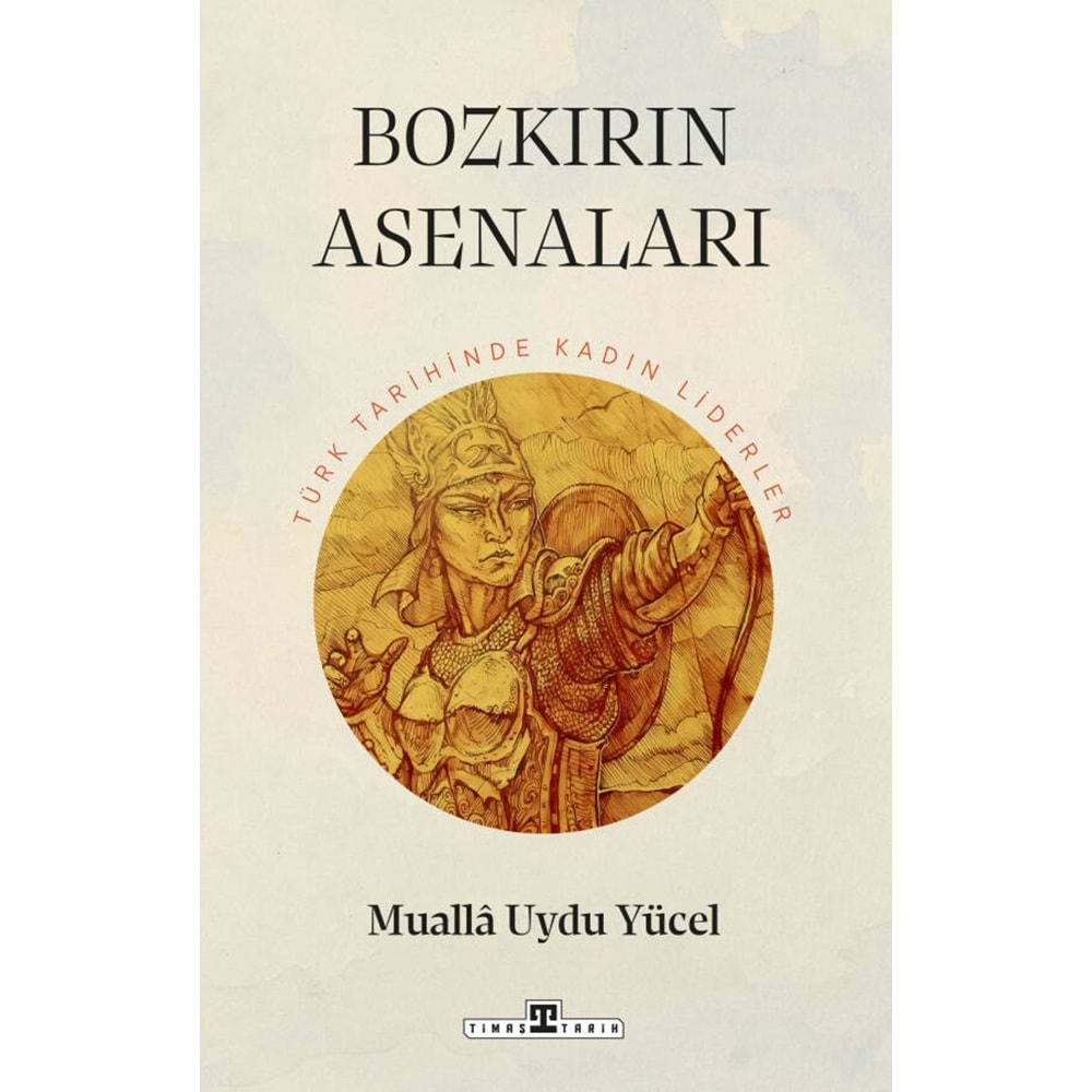 Bozkırın Asenaları Türk Tarihinin Kadın Liderleri
