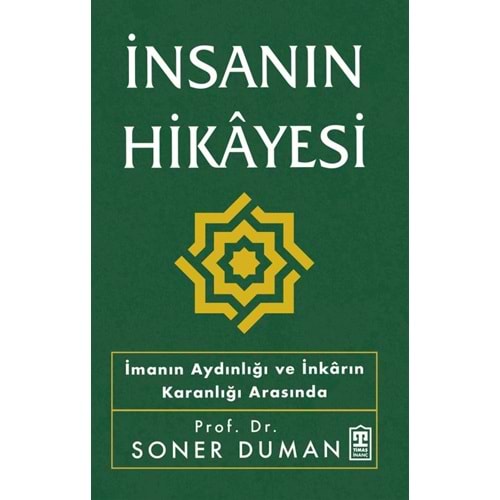 İnsanın Hikayesi - İmanın Aydınlığı Ve İnkarın Karanlığı Arasında