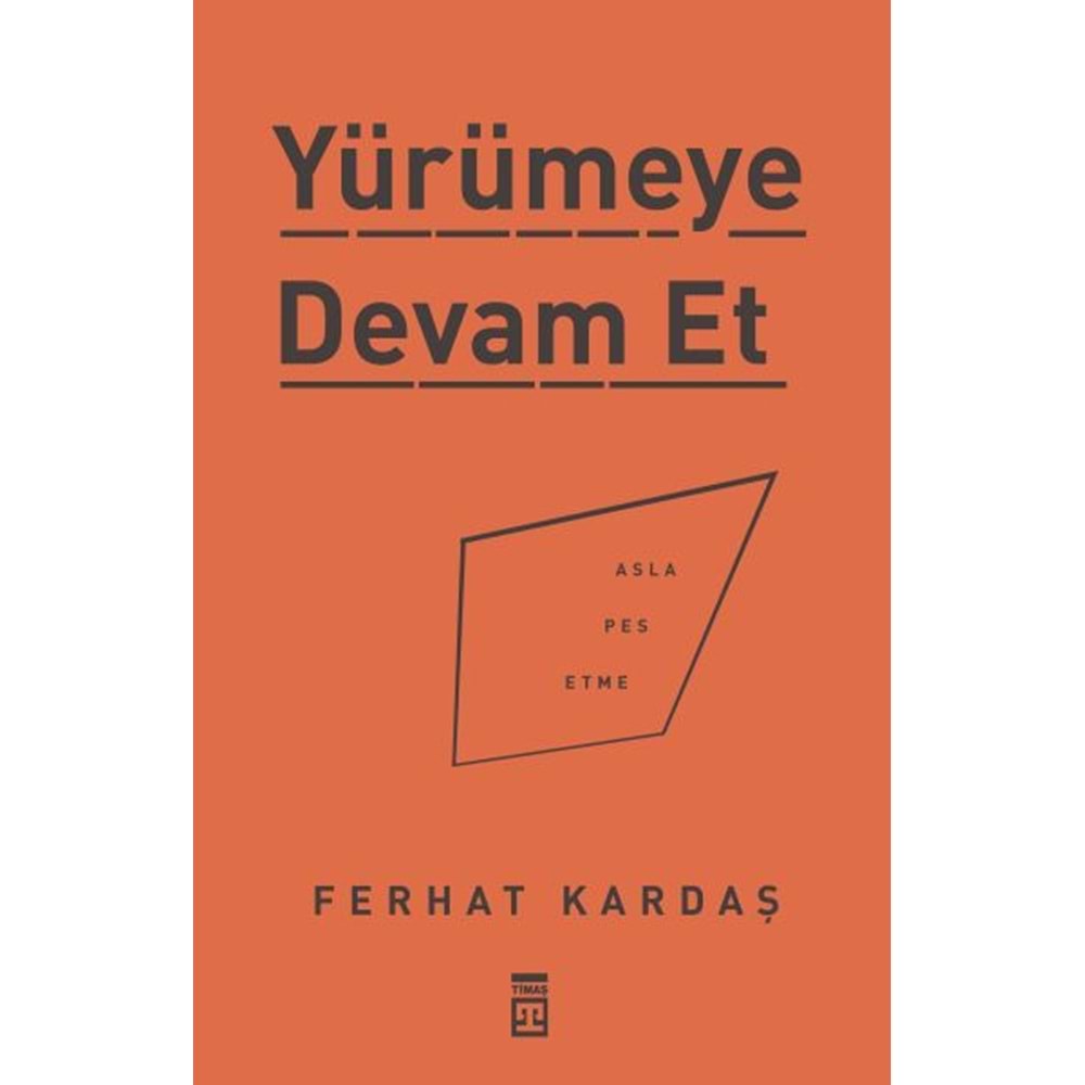 Yürümeye Devam Et Asla Pes Etme