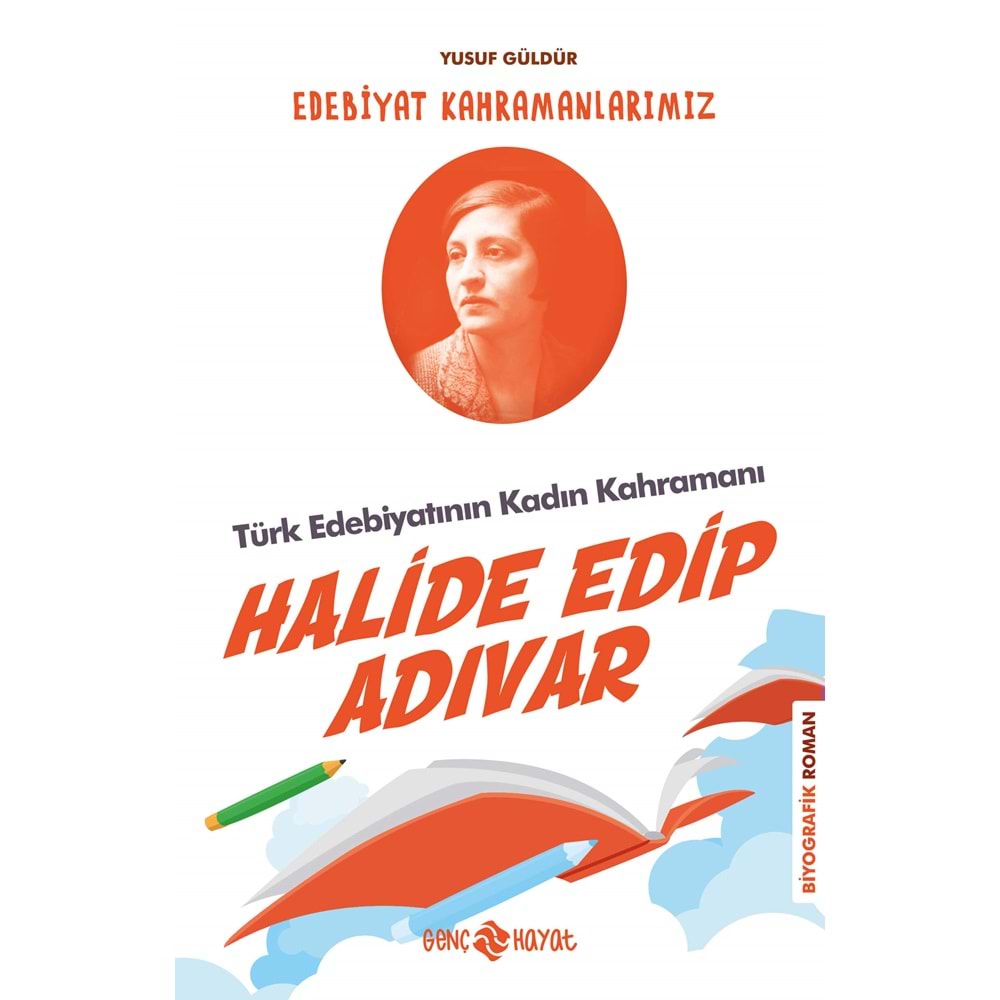 Türk Edebiyatının Kadın Kahramanı Halide Edip Adıvar Edebiyat Kahramanlarımız 4